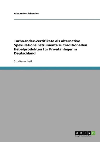 bokomslag Turbo-Index-Zertifikate als alternative Spekulationsinstrumente zu traditionellen Hebelprodukten fur Privatanleger in Deutschland