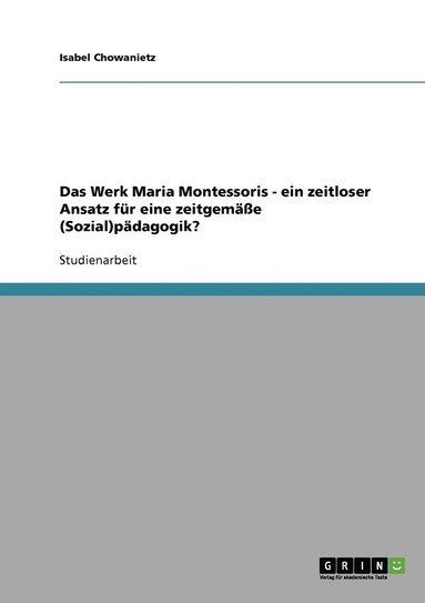 bokomslag Das Werk Maria Montessoris - ein zeitloser Ansatz fr eine zeitgeme (Sozial)pdagogik?