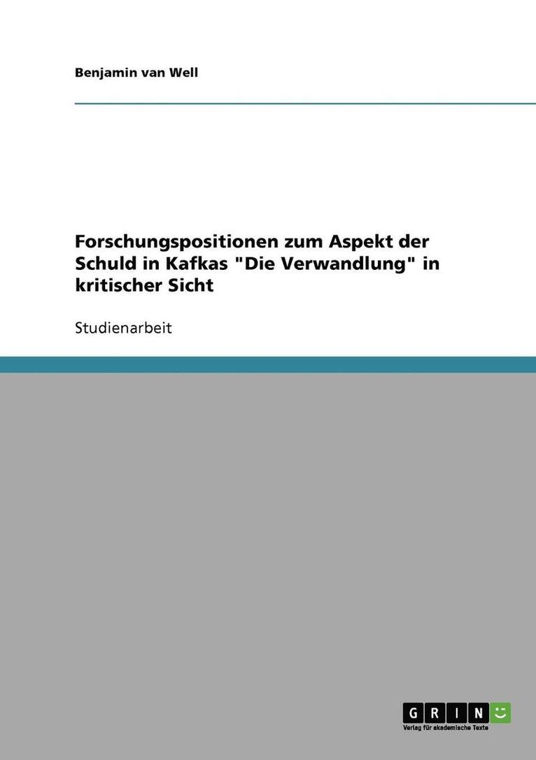 Forschungspositionen Zum Aspekt Der Schuld in Kafkas Die Verwandlung in Kritischer Sicht 1