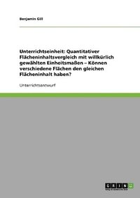 bokomslag Quantitativer Flcheninhaltsvergleich mit willkrlich gewhlten Einheitsmaen. Knnen verschiedene Flchen den gleichen Flcheninhalt haben?