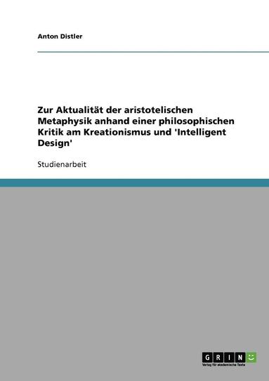 bokomslag Zur Aktualitat Der Aristotelischen Metaphysik Anhand Einer Philosophischen Kritik Am Kreationismus Und 'Intelligent Design'