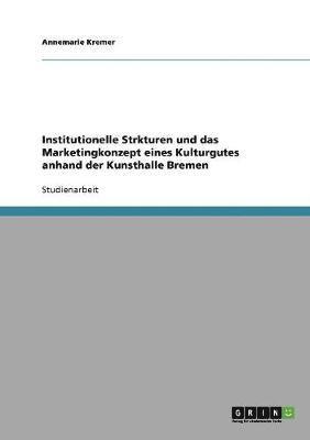 bokomslag Institutionelle Strukturen Und Das Marketingkonzept Eines Kulturgutes Anhand Der Kunsthalle Bremen