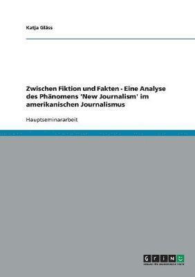 bokomslag Zwischen Fiktion und Fakten. Eine Analyse des Phanomens 'New Journalism' im amerikanischen Journalismus