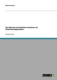 bokomslag Die Wahl des betrieblichen Standorts als Entscheidungsproblem