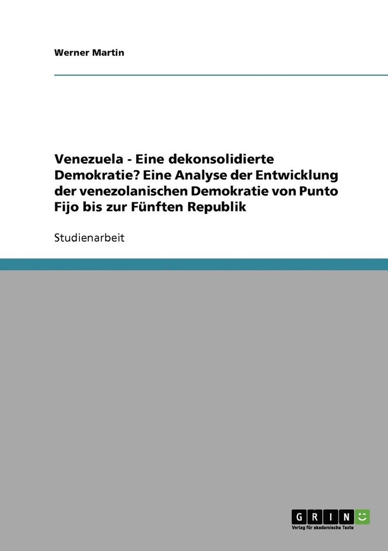 Venezuela - Eine dekonsolidierte Demokratie? Eine Analyse der Entwicklung der venezolanischen Demokratie von Punto Fijo bis zur Funften Republik 1