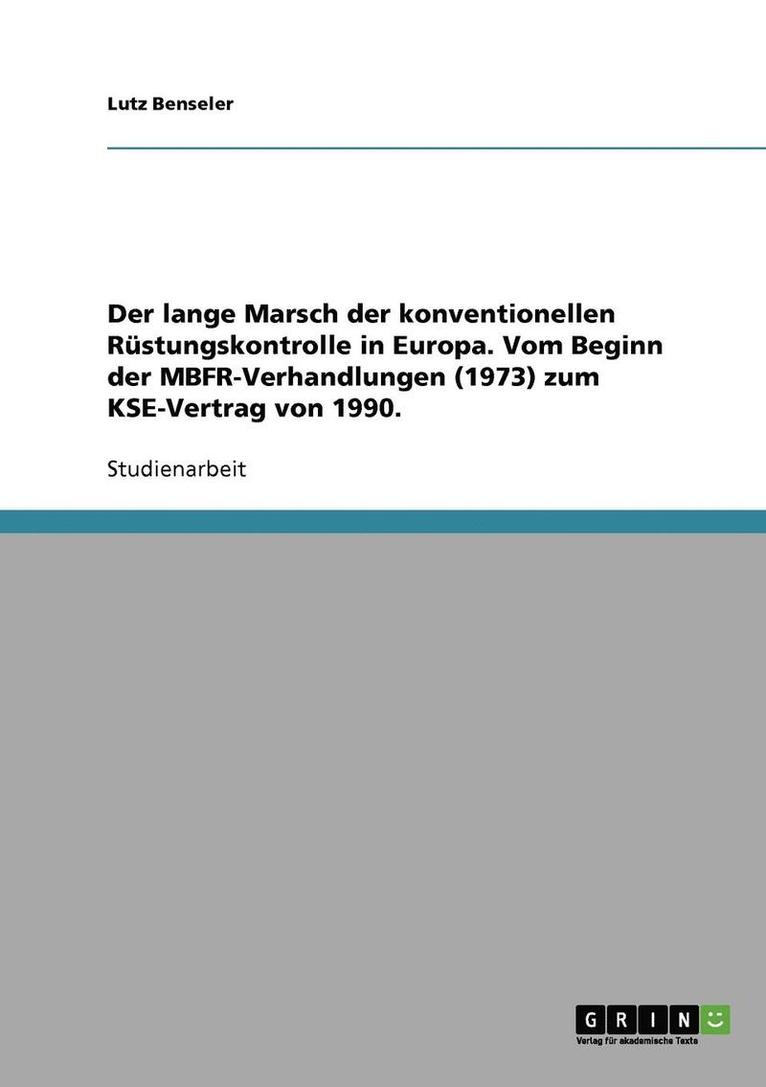 Lutz Benseler - lange Marsch der konventionellen Rüstungskontrolle in Europa. Vom Beginn der MBFR-Verhandlungen (1973) zum KSE-Vertrag von 1990., Häftad