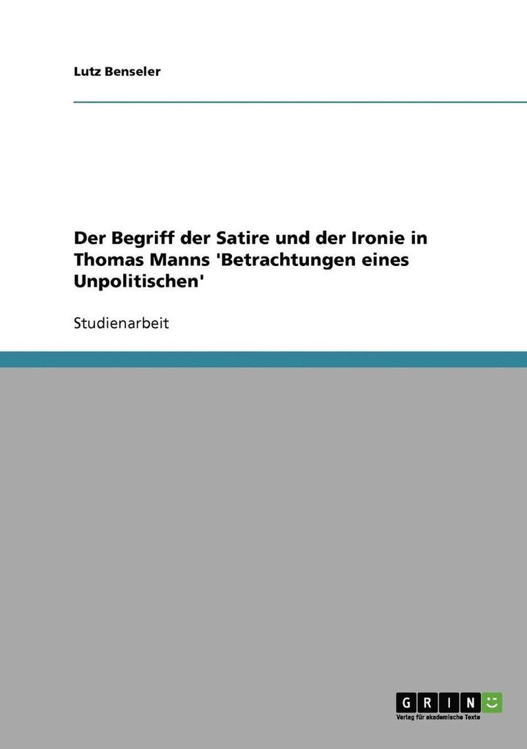 Der Begriff Der Satire Und Der Ironie in Thomas Manns 'Betrachtungen Eines Unpolitischen' 1