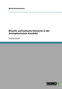 bokomslag Rituelle und kultische Elemente in der Aristophanischen Komdie