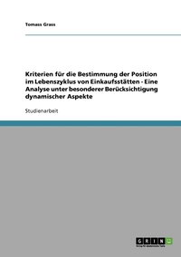 bokomslag Kriterien fr die Bestimmung der Position im Lebenszyklus von Einkaufssttten - Eine Analyse unter besonderer Bercksichtigung dynamischer Aspekte