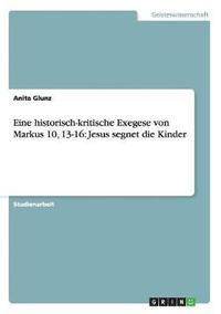 bokomslag Eine historisch-kritische Exegese von Markus 10, 13-16