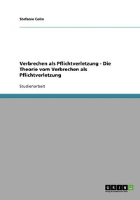 bokomslag Verbrechen als Pflichtverletzung - Die Theorie vom Verbrechen als Pflichtverletzung