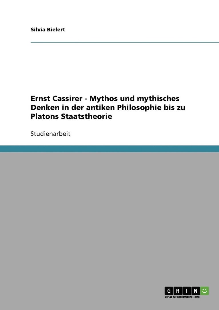 Ernst Cassirer - Mythos und mythisches Denken in der antiken Philosophie bis zu Platons Staatstheorie 1