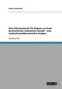 bokomslag Vom Schwarzmarkt Fur Organe Zu Einem Kontrollierten Weltweiten Handel - Eine Institutionenokonomische Analyse