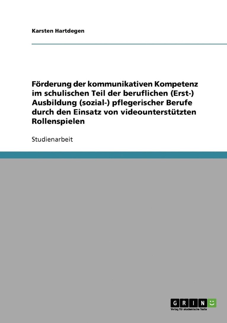 Förderung der kommunikativen Kompetenz im schulischen Teil der beruflichen (Erst-) Ausbildung (sozial-) pflegerischer Berufe durch den Einsatz von videounterstützten Rollenspielen