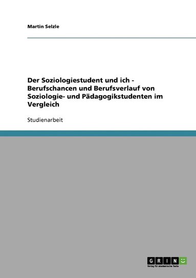 bokomslag Der Soziologiestudent und ich - Berufschancen und Berufsverlauf von Soziologie- und Pdagogikstudenten im Vergleich