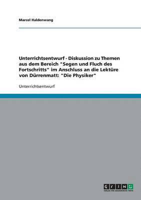 Marcel Haldenwang - Diskussion zu Themen aus dem Bereich "Segen und Fluch des Fortschritts" im Anschluss an die Lektüre von Dürrenmatts "Die Physiker", Häftad