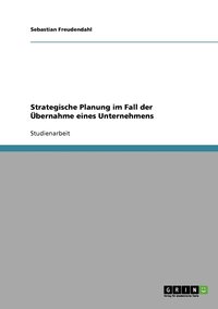 bokomslag Strategische Planung im Fall der bernahme eines Unternehmens