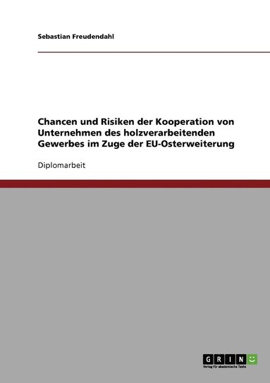 bokomslag Chancen und Risiken der Kooperation von Unternehmen des holzverarbeitenden Gewerbes im Zuge der EU-Osterweiterung