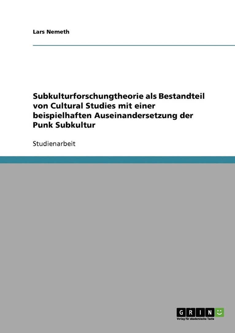 Subkulturforschungtheorie als Bestandteil von Cultural Studies mit einer beispielhaften Auseinandersetzung der Punk Subkultur 1