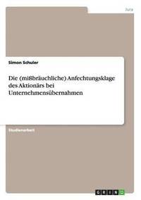 bokomslag Die (mibruchliche) Anfechtungsklage des Aktionrs bei Unternehmensbernahmen