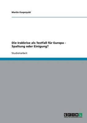 bokomslag Die Irakkrise als Testfall fr Europa - Spaltung oder Einigung?