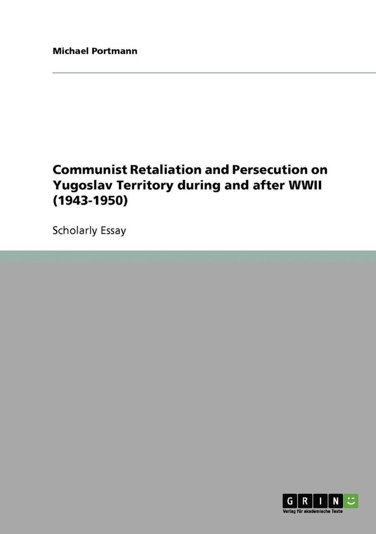 Communist Retaliation and Persecution on Yugoslav Territory during and after WWII (1943-1950)