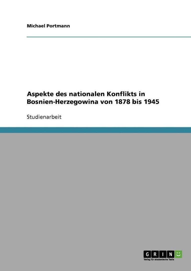 Aspekte des nationalen Konflikts in Bosnien-Herzegowina von 1878 bis 1945