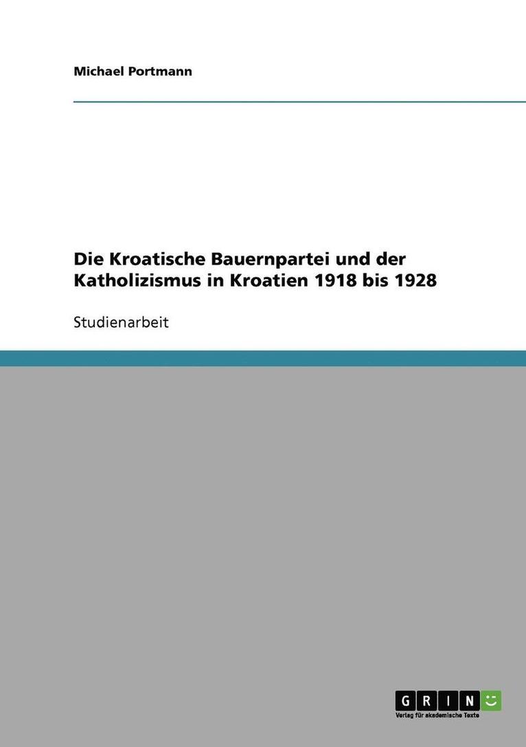 Die Kroatische Bauernpartei Und Der Katholizismus in Kroatien 1918 Bis 1928 1