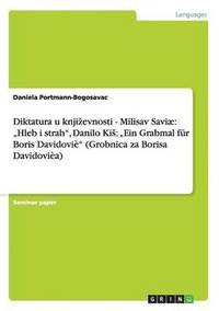 bokomslag Diktatura u knji¿evnosti - Milisav Saviæ: "Hleb i strah", Danilo Ki¿: "Ein Grabmal für Boris Davidoviè" (Grobnica za Borisa Davidovièa)