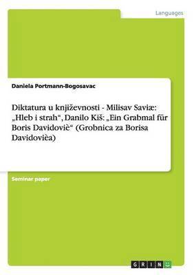 bokomslag Diktatura u knji¿evnosti - Milisav Saviæ: "Hleb i strah", Danilo Ki¿: "Ein Grabmal für Boris Davidoviè" (Grobnica za Borisa Davidovièa)