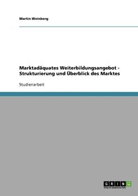 bokomslag Marktadquates Weiterbildungsangebot - Strukturierung und berblick des Marktes