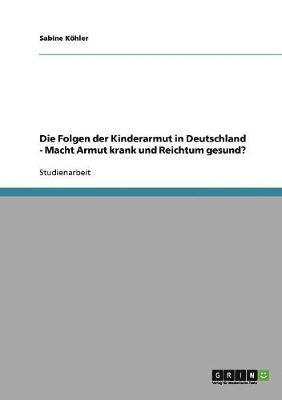 bokomslag Kinderarmut in Deutschland. Macht Armut Krank Und Reichtum Gesund?