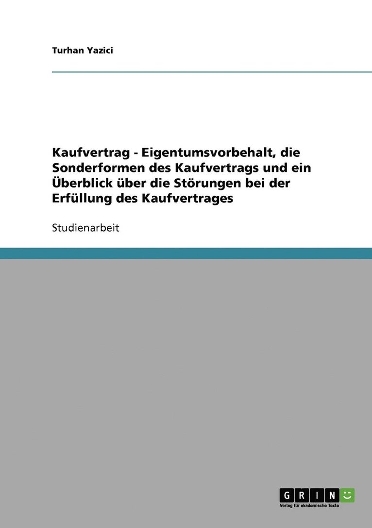 Kaufvertrag - Eigentumsvorbehalt, die Sonderformen des Kaufvertrags und ein Überblick über die Störungen bei der Erfüllung des Kaufvertrages