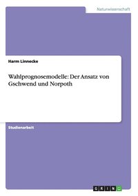 bokomslag Wahlprognosemodelle: Der Ansatz Von Gschwend Und Norpoth