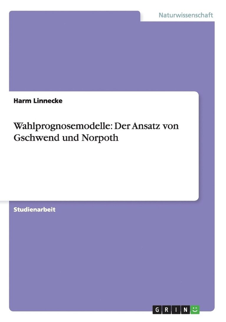 Wahlprognosemodelle: Der Ansatz Von Gschwend Und Norpoth 1