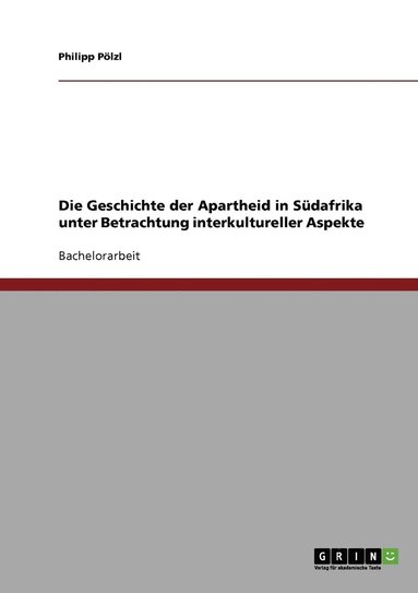 bokomslag Die Geschichte der Apartheid in Sdafrika unter Betrachtung interkultureller Aspekte