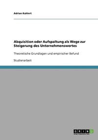 bokomslag Akquisition Oder Aufspaltung ALS Wege Zur Steigerung Des Unternehmenswertes