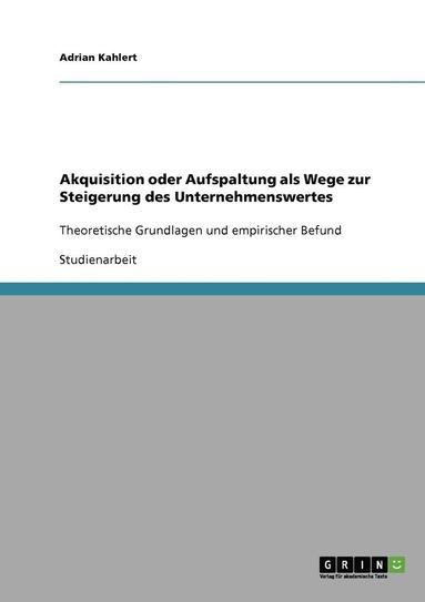 bokomslag Akquisition Oder Aufspaltung ALS Wege Zur Steigerung Des Unternehmenswertes