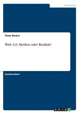 Web 2.0. Mythos Oder Realitat? 1