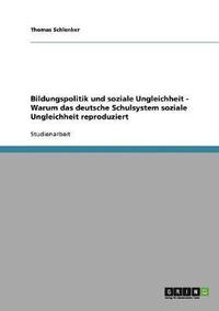 bokomslag Bildungspolitik Und Soziale Ungleichheit. Warum Das Deutsche Schulsystem Soziale Ungleichheit Reproduziert