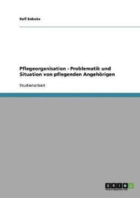 bokomslag Pflegeorganisation. Problematik und Situation von pflegenden Angehörigen