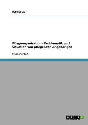 bokomslag Pflegeorganisation. Problematik und Situation von pflegenden Angehrigen