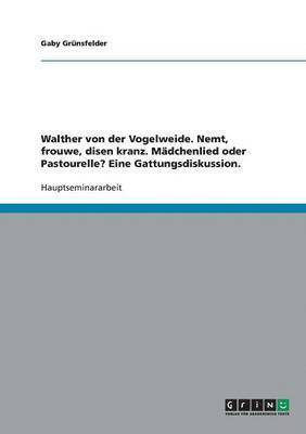 Walther von der Vogelweide. Nemt, frouwe, disen kranz. Mdchenlied oder Pastourelle? Eine Gattungsdiskussion. 1