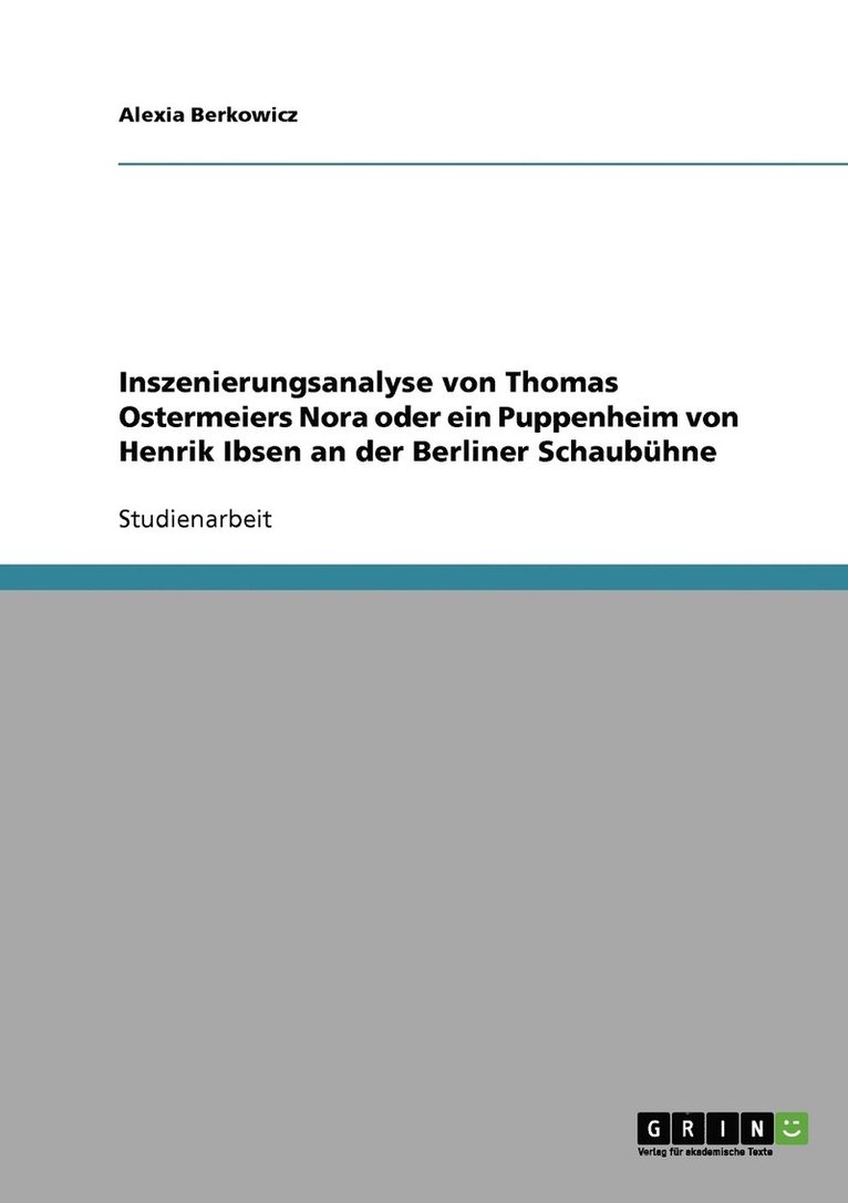 Inszenierungsanalyse von Thomas Ostermeiers Nora oder ein Puppenheim von Henrik Ibsen an der Berliner Schaubhne 1
