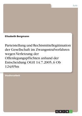 Parteistellung und Rechtsmittellegitimation der Gesellschaft im Zwangsstrafverfahren wegen Verletzung der Offenlegungspflichten anhand der Entscheidung OGH 14.7.2005, 6 Ob 124/05m
