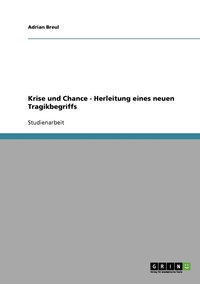 bokomslag Krise und Chance - Herleitung eines neuen Tragikbegriffs