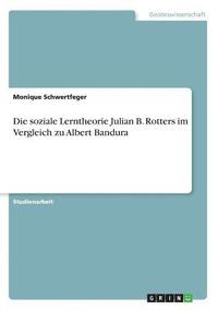 bokomslag Die Soziale Lerntheorie Julian B. Rotters Im Vergleich Zu Albert Bandura