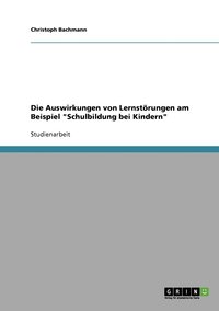 bokomslag Die Auswirkungen von Lernstrungen am Beispiel &quot;Schulbildung bei Kindern&quot;