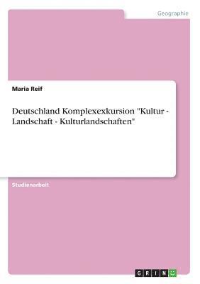 bokomslag Deutschland Komplexexkursion Kultur - Landschaft - Kulturlandschaften