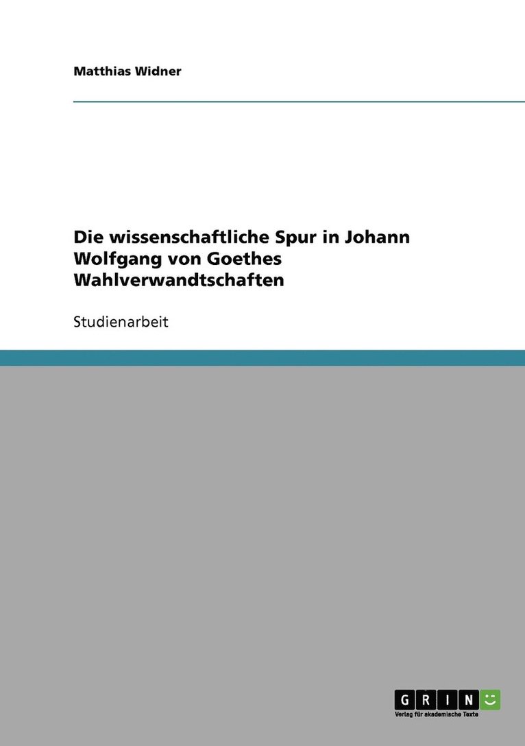 Die wissenschaftliche Spur in Johann Wolfgang von Goethes Wahlverwandtschaften 1